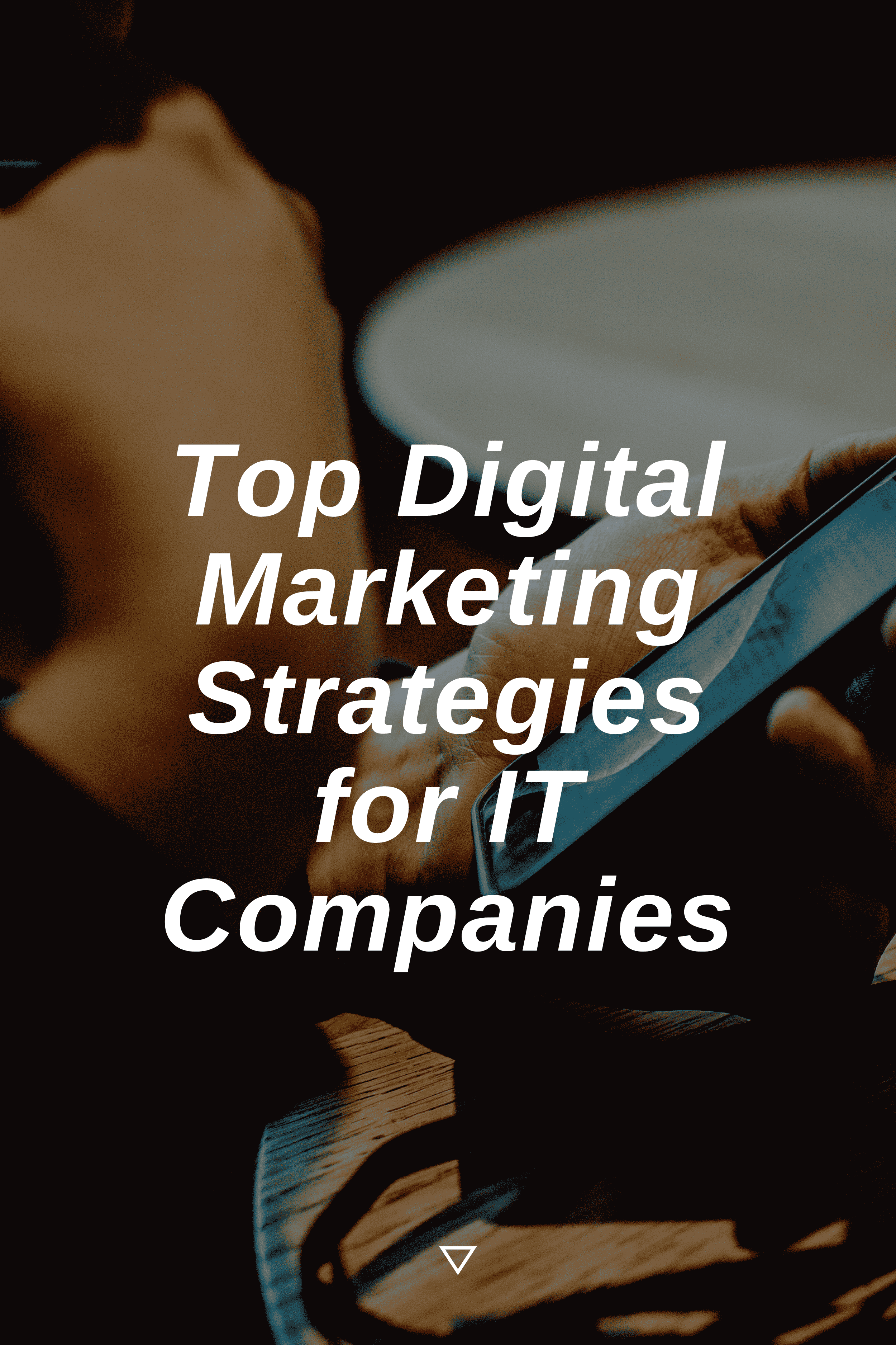 Top Digital Marketing Strategies for IT Companies